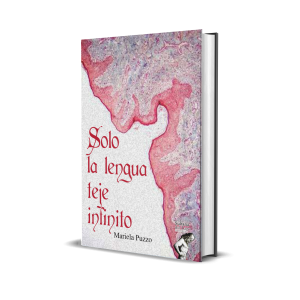 Solo la lengua teje infinito - Mariela Puzzo