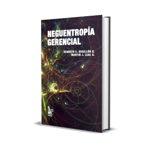 Neguentropía gerencial: Un modelo para la gestión tecnológica en las organizaciones de salud - Kenneth E. Rosillón, Martin J. Leal G.