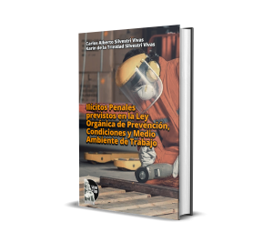 Ilícitos penales previstos en la ley orgánica de prevención, condiciones y medio ambiente de trabajo - Dra. Karin Silvestri Vivas, Dr. Carlos Silvestri Vivas