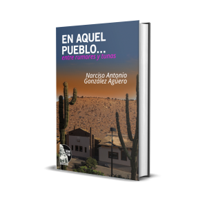 En aquel pueblo… entre rumores y tunas - Narciso Antonio González Agüero