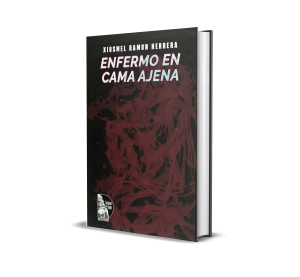 Enfermo en cama ajena - Xiosmel Ramón Herrera