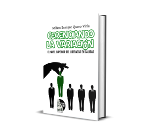 Gerenciando la Variación: El nivel superior del liderazgo en calidad - Milton Enrique Quero Virla