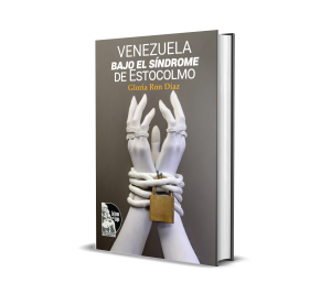 Venezuela bajo el síndrome de Estocolmo - Gloria Ron Díaz