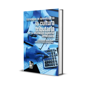 Estrategias de aprendizaje de la cultura tributaria en la educación superior venezolana - Dra. Karin Silvestri Vivas, Dr. Carlos Silvestri Vivas