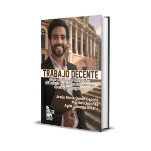 Trabajo Decente como potenciador estratégico del Talento Humano en instituciones de educación superior - Jesús María Duran Cepeda, Maribel Ordoñez, Agda Zuluaga Aldana