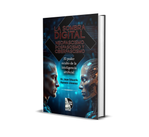 La sombra digital: neofascismo, posfascismo y ciberfascismo: El poder oculto de la inteligencia artificial - Juan Eduardo Romero Jiménez