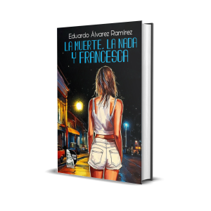 La Muerte, La Nada y Francesca - Eduardo Álvarez Ramírez