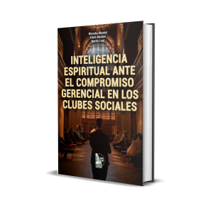 Inteligencia Espiritual ante el Compromiso Gerencial en los clubes sociales - Dra. Ninoska Montiel Parra, Dr. Eduin Montes, Dr. Martin Leal Guerra, Dra. Doris Gutiérrez Fernández