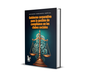 Gobierno corporativo para la gestión de compliance en los clubes sociales - Dr. Eduin M. Montes Reverol, Dra. Ninoska Montiel, Dr. Martin Leal Guerra, Dr. Argenis Vílchez Bozo
