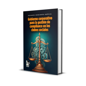 Gobierno corporativo para la gestión de compliance en los clubes sociales - Dr. Eduin M. Montes Reverol, Dra. Ninoska Montiel, Dr. Martin Leal Guerra, Dr. Argenis Vílchez Bozo