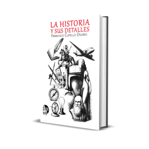 La historia y sus detalles - Francisco Cupello Osorio