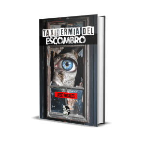 Taxidermia del escombro. Desprendimiento Consumado, Bitácora de un Diario y Cartas - José Rosales
