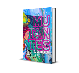 Mutantes: Seres inanimados - Félix Gutiérrez