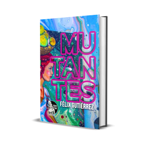 Mutantes: Seres inanimados - Félix Gutiérrez