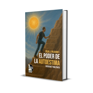 El poder de la autoestima: sociedad y maltrato – Félix J. Villalba F.