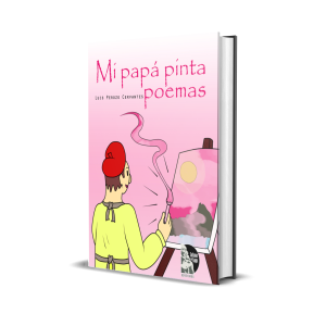 Mi papá pinta poemas - Luis Perozo Cervantes