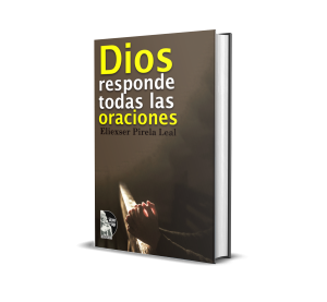 Dios responde todas las oraciones - Eliéxser Pirela Leal