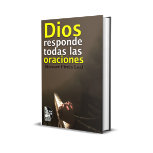 Dios responde todas las oraciones - Eliéxser Pirela Leal