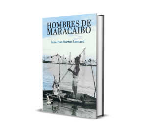 Hombres de Maracaibo - Jonathan Norton Leonard