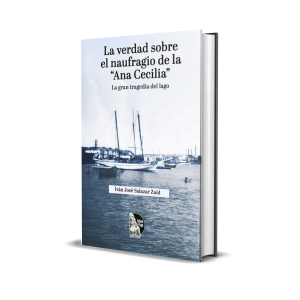 La verdad sobre el naufragio de la “Ana Cecilia”. La gran tragedia del Lago - Iván José Salazar Zaíd