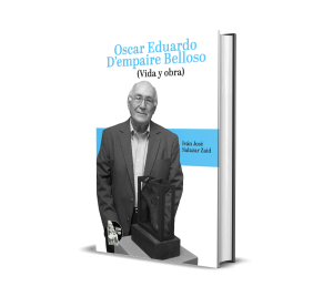 Oscar Eduardo D’Empaire Belloso: Vida y Obra - Iván José Salazar Zaíd