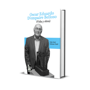 Oscar Eduardo D’Empaire Belloso: Vida y Obra - Iván José Salazar Zaíd