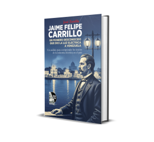 Jaime Felipe Carrillo, Un pionero desconocido que dio la luz eléctrica a Venezuela - José Zorrilla