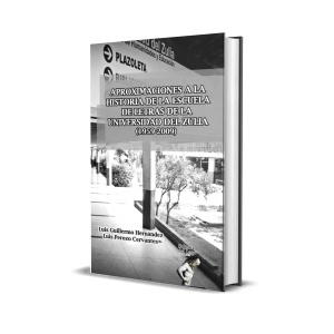Aproximaciones a la historia de la escuela de Letras de la Universidad del Zulia (1959-2009) - Luis Guillermo Hernández, Luis Perozo Cervantes